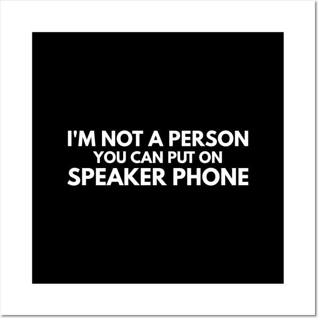 I'm Not A Person You Can Put On Speaker Phone - Funny Sayings Wall Art by Textee Store